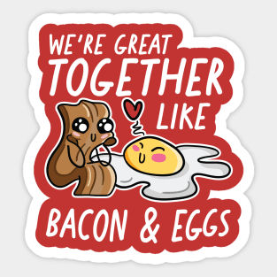 We're Great Together Like Bacon & Eggs Sticker